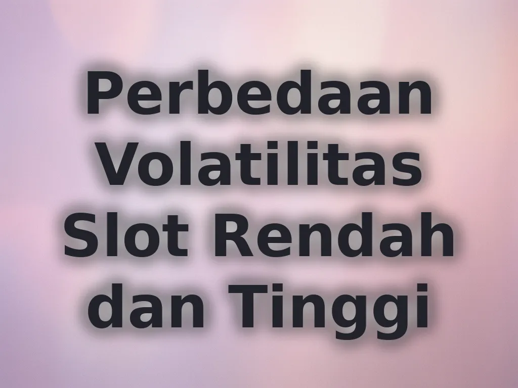 Perbedaan Volatilitas Slot Rendah dan Tinggi